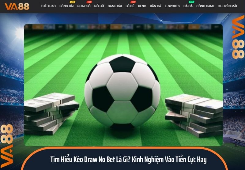 Tìm Hiểu Kèo Draw No Bet Là Gì? Kinh Nghiệm Vào Tiền Cực Hay